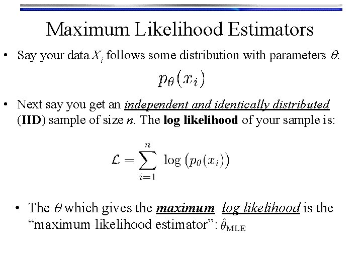 Maximum Likelihood Estimators • Say your data Xi follows some distribution with parameters q: