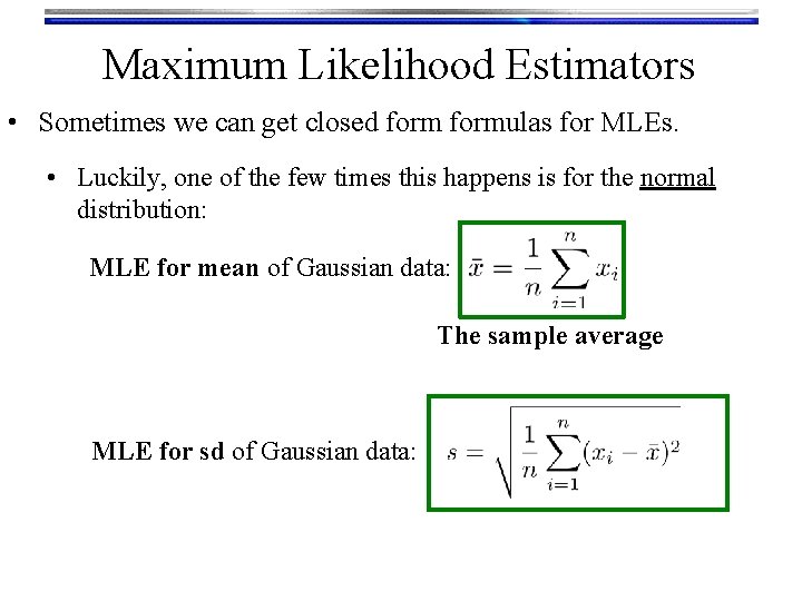 Maximum Likelihood Estimators • Sometimes we can get closed formulas for MLEs. • Luckily,