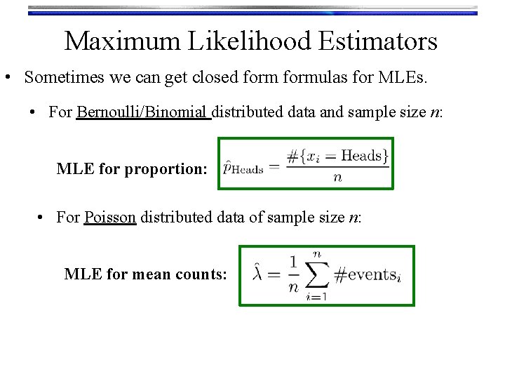 Maximum Likelihood Estimators • Sometimes we can get closed formulas for MLEs. • For