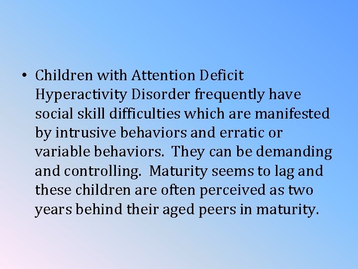  • Children with Attention Deficit Hyperactivity Disorder frequently have social skill difficulties which