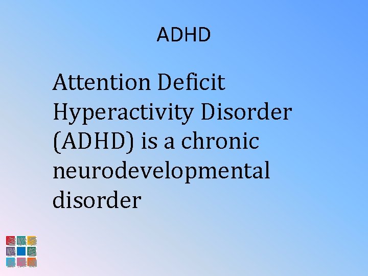 ADHD Attention Deficit Hyperactivity Disorder (ADHD) is a chronic neurodevelopmental disorder 