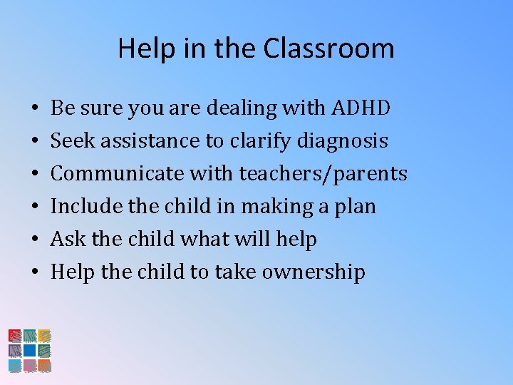 Help in the Classroom • • • Be sure you are dealing with ADHD