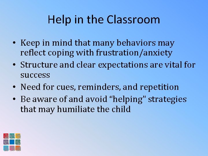 Help in the Classroom • Keep in mind that many behaviors may reflect coping