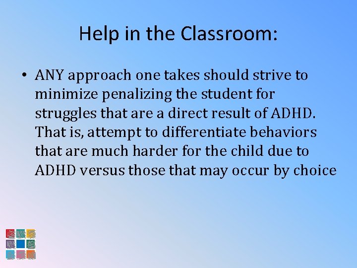 Help in the Classroom: • ANY approach one takes should strive to minimize penalizing