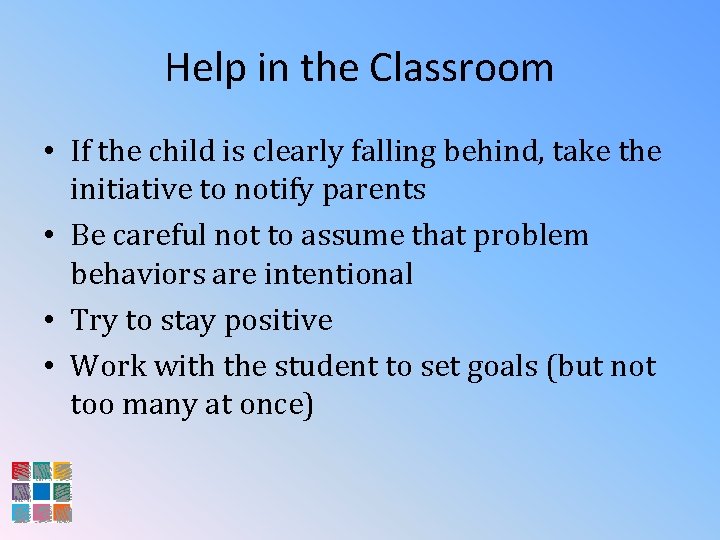 Help in the Classroom • If the child is clearly falling behind, take the