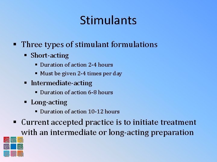 Stimulants § Three types of stimulant formulations § Short-acting § Duration of action 2