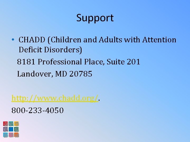 Support • CHADD (Children and Adults with Attention Deficit Disorders) 8181 Professional Place, Suite
