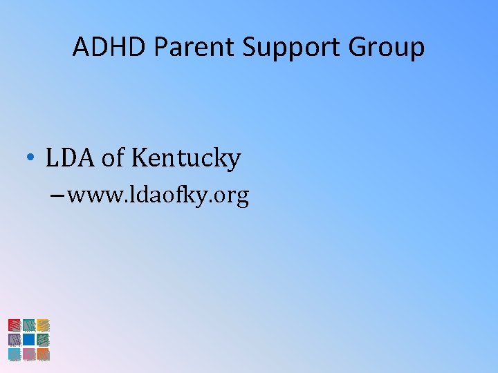 ADHD Parent Support Group • LDA of Kentucky – www. ldaofky. org 