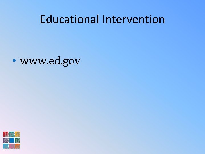 Educational Intervention • www. ed. gov 