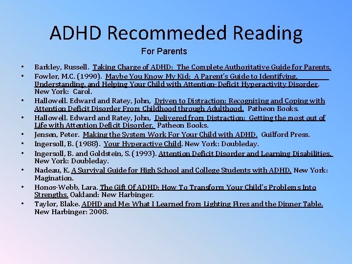 ADHD Recommeded Reading For Parents • • • Barkley, Russell. Taking Charge of ADHD: