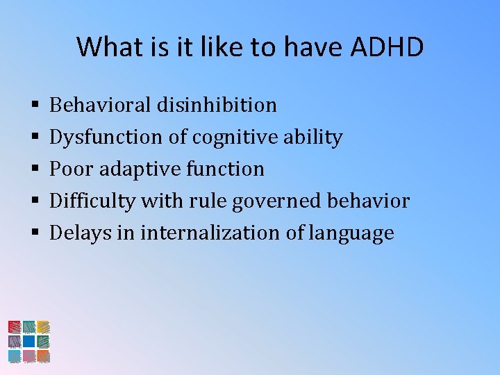 What is it like to have ADHD § § § Behavioral disinhibition Dysfunction of