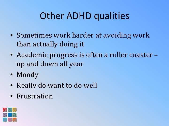 Other ADHD qualities • Sometimes work harder at avoiding work than actually doing it