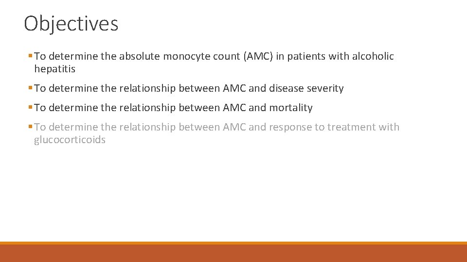 Objectives § To determine the absolute monocyte count (AMC) in patients with alcoholic hepatitis