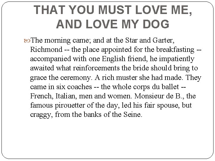 THAT YOU MUST LOVE ME, AND LOVE MY DOG The morning came; and at