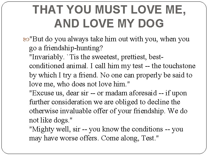 THAT YOU MUST LOVE ME, AND LOVE MY DOG "But do you always take