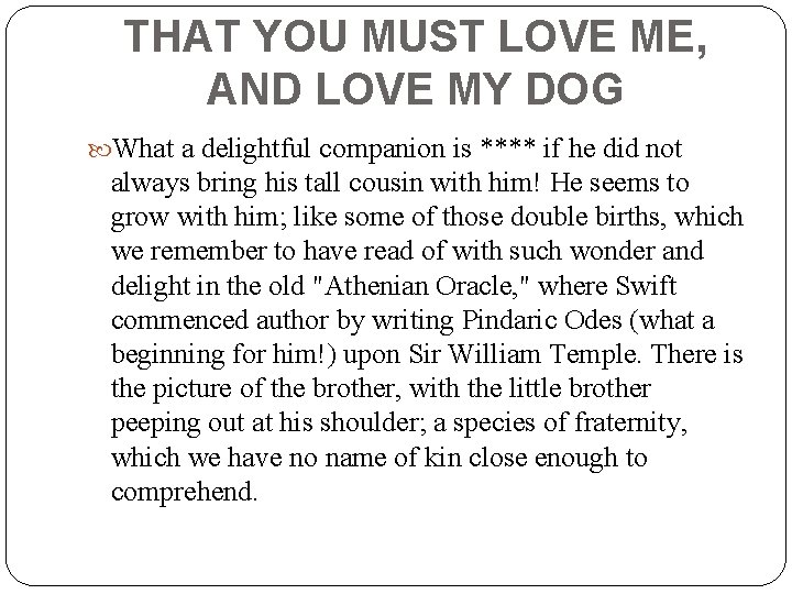 THAT YOU MUST LOVE ME, AND LOVE MY DOG What a delightful companion is