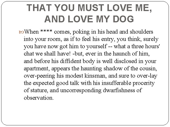 THAT YOU MUST LOVE ME, AND LOVE MY DOG When **** comes, poking in