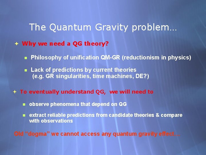 The Quantum Gravity problem… Why we need a QG theory? n Philosophy of unification