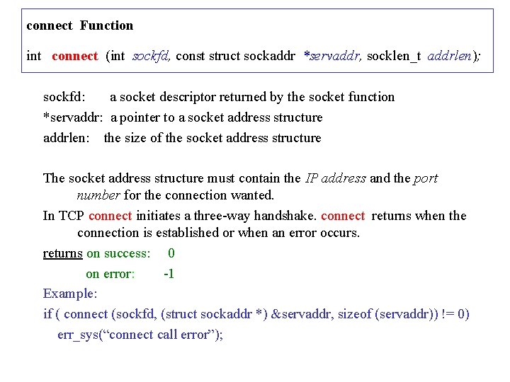 connect Function int connect (int sockfd, const struct sockaddr *servaddr, socklen_t addrlen); sockfd: a