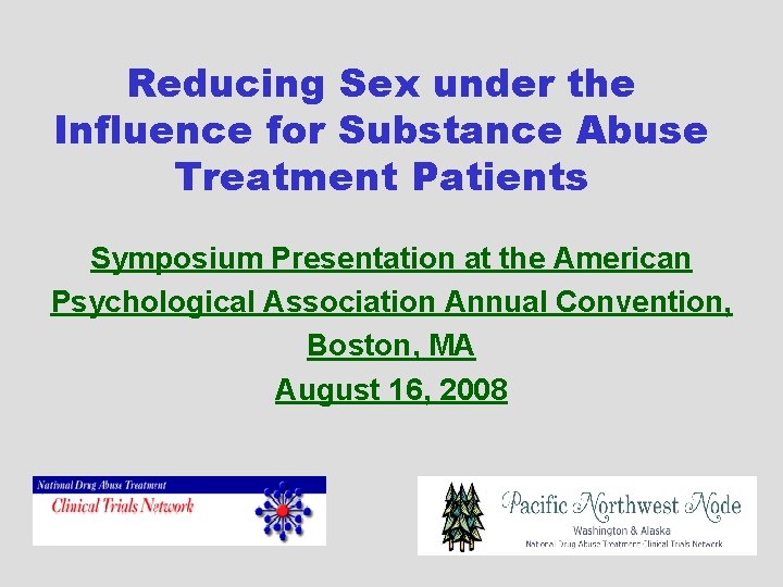 Reducing Sex under the Influence for Substance Abuse Treatment Patients Symposium Presentation at the