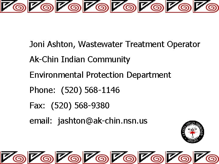 Joni Ashton, Wastewater Treatment Operator Ak-Chin Indian Community Environmental Protection Department Phone: (520) 568