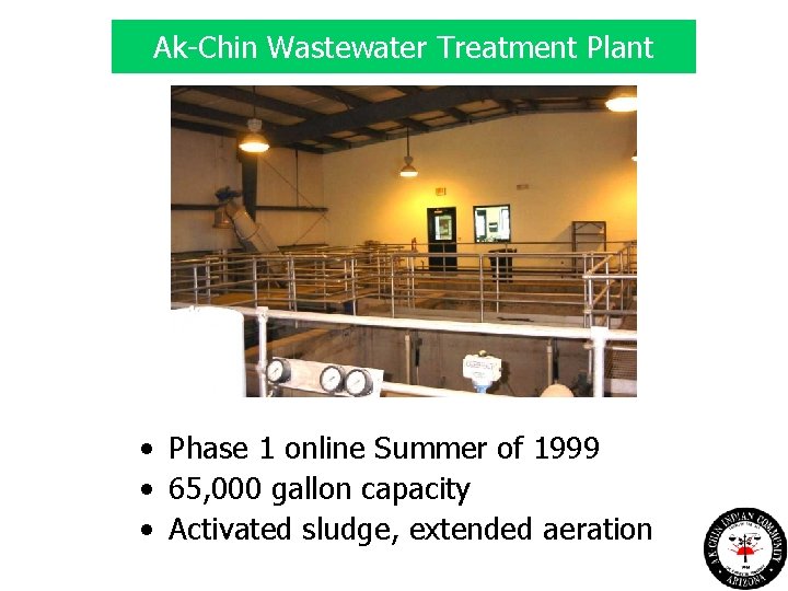 Ak-Chin Wastewater Treatment Plant • Phase 1 online Summer of 1999 • 65, 000