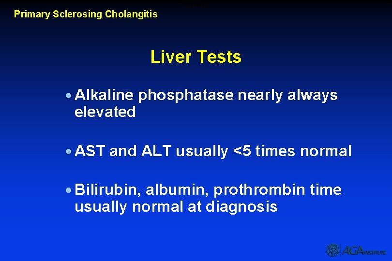 Liver Tests Primary Sclerosing Cholangitis Liver Tests · Alkaline phosphatase nearly always elevated ·