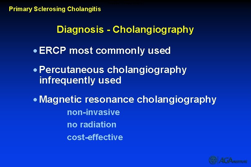 Diagnosis – Cholangiography Primary Sclerosing Cholangitis Diagnosis - Cholangiography · ERCP most commonly used