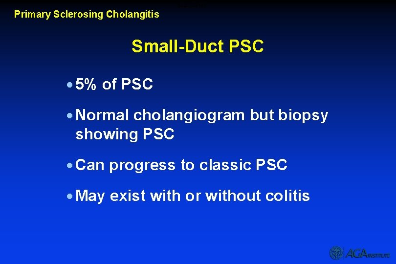 Small-Duct PSC Primary Sclerosing Cholangitis Small-Duct PSC · 5% of PSC · Normal cholangiogram