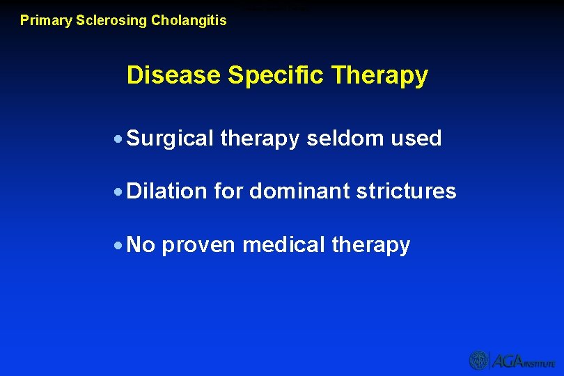 Disease Specific Therapy Primary Sclerosing Cholangitis Disease Specific Therapy · Surgical therapy seldom used