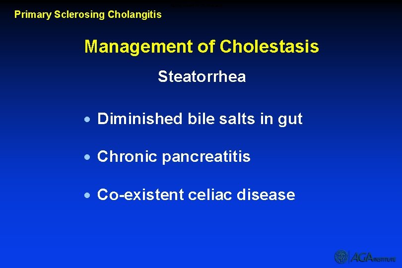 Management of Cholestasis Primary Sclerosing Cholangitis Management of Cholestasis Steatorrhea · Diminished bile salts