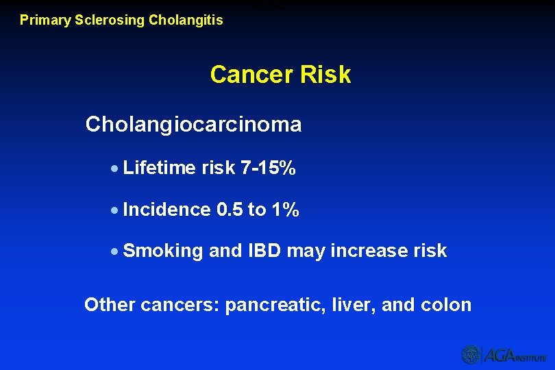 Cancer Risk Primary Sclerosing Cholangitis Cancer Risk Cholangiocarcinoma · Lifetime risk 7 -15% ·