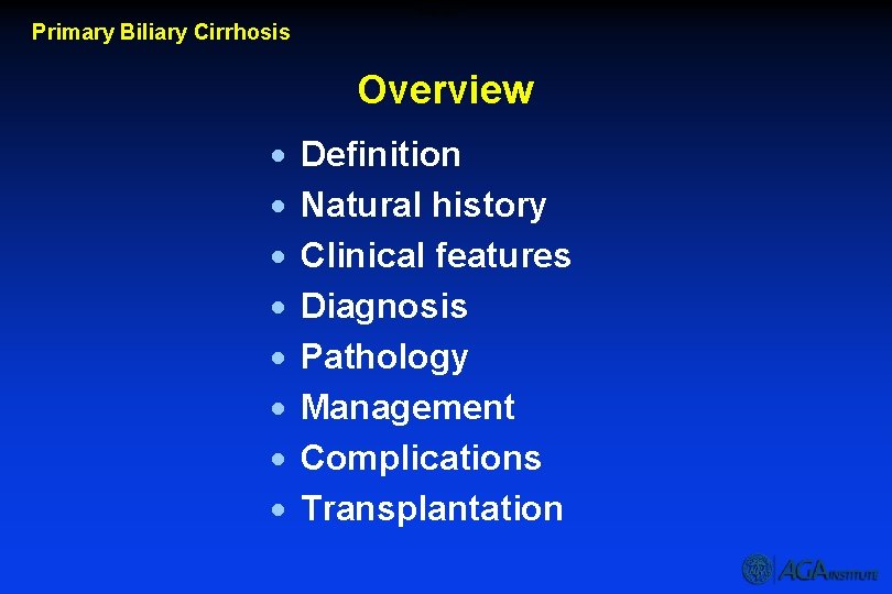 Overview Primary Biliary Cirrhosis Overview · · · · Definition Natural history Clinical features