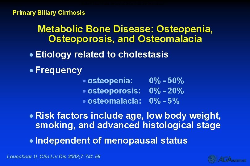 Metabolic Bone Disease: Osteopenia, Osteoporosis, and Osteomalacia Primary Biliary Cirrhosis Metabolic Bone Disease: Osteopenia,