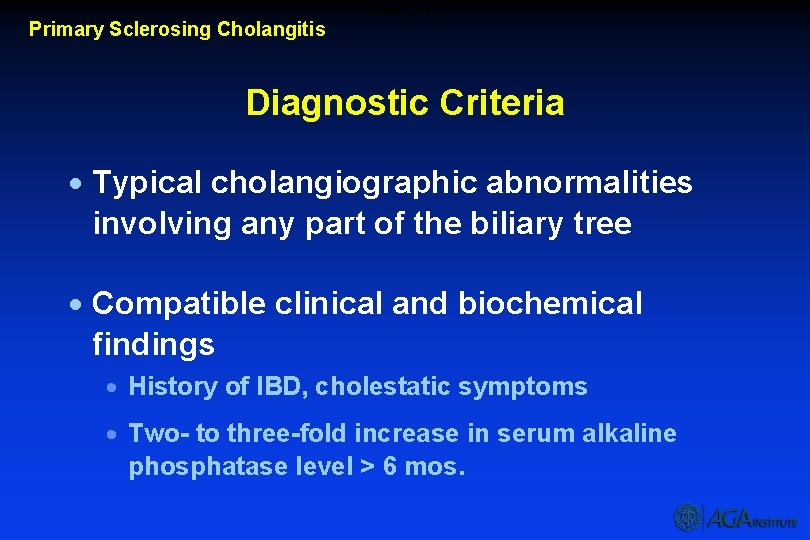 Diagnostic Criteria Primary Sclerosing Cholangitis Diagnostic Criteria · Typical cholangiographic abnormalities involving any part