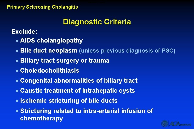 Diagnostic Criteria Primary Sclerosing Cholangitis Diagnostic Criteria Exclude: · AIDS cholangiopathy · Bile duct