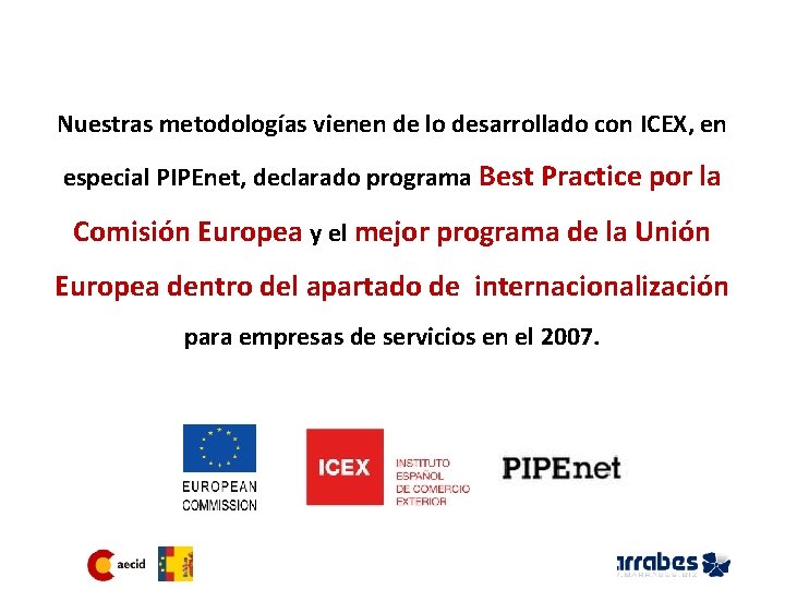 Nuestras metodologías vienen de lo desarrollado con ICEX, en especial PIPEnet, declarado programa Best