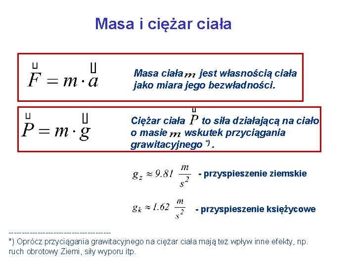 Masa i ciężar ciała Masa ciała jest własnością ciała jako miara jego bezwładności. Ciężar