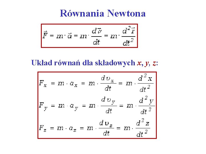 Równania Newtona Układ równań dla składowych x, y, z: 