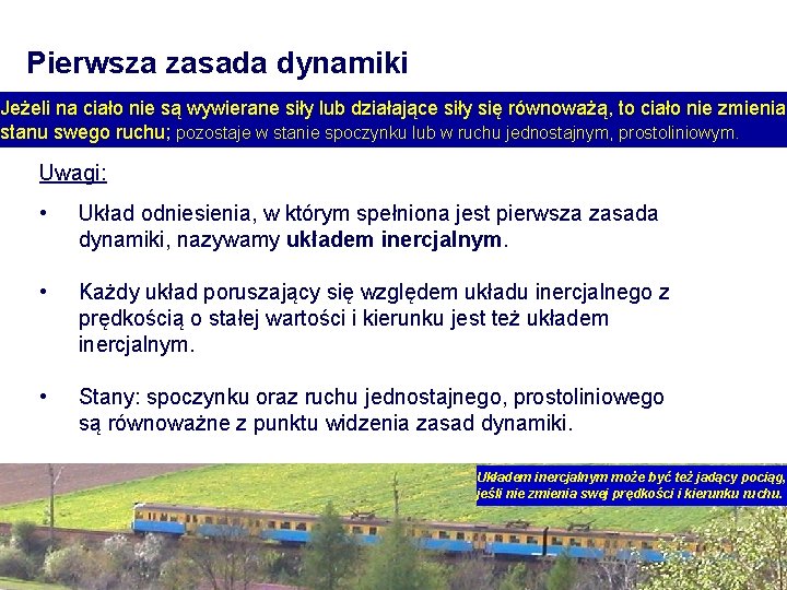 Pierwsza zasada dynamiki Jeżeli na ciało nie są wywierane siły lub działające siły się