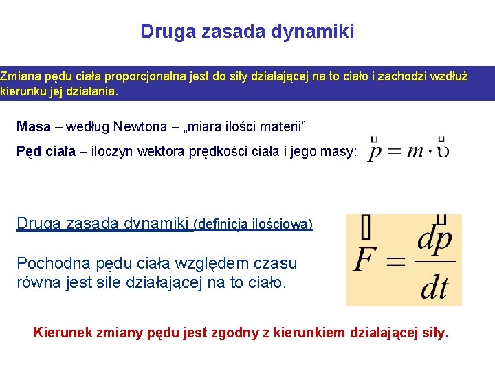 Druga zasada dynamiki Zmiana pędu ciała proporcjonalna jest do siły działającej na to ciało