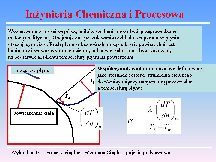 Inżynieria Chemiczna i Procesowa Wyznaczenie wartości współczynników wnikania może być przeprowadzone metodą analityczną. Obejmuje