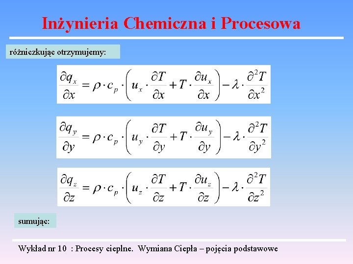 Inżynieria Chemiczna i Procesowa różniczkując otrzymujemy: sumując: Wykład nr 10 : Procesy cieplne. Wymiana