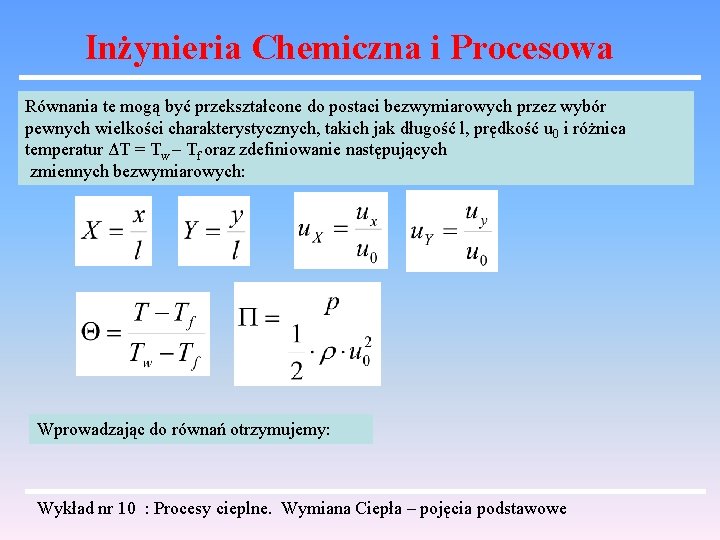 Inżynieria Chemiczna i Procesowa Równania te mogą być przekształcone do postaci bezwymiarowych przez wybór