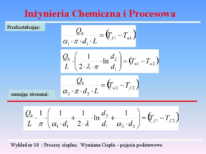 Inżynieria Chemiczna i Procesowa Przekształcając: sumując stronami: Wykład nr 10 : Procesy cieplne. Wymiana