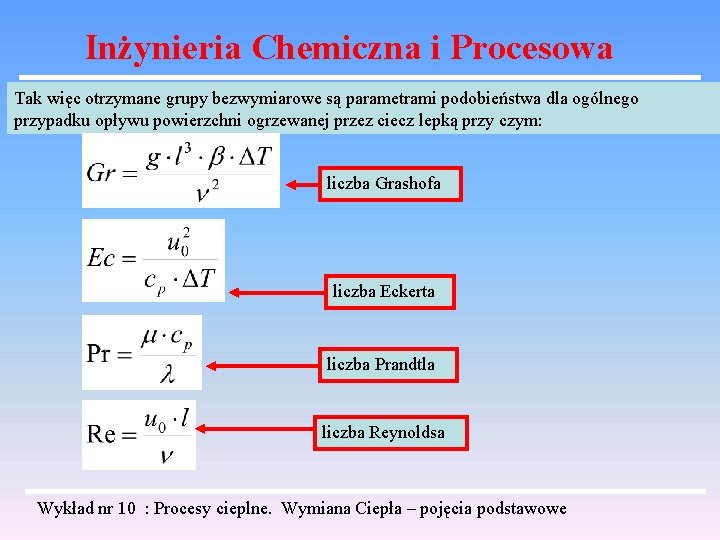 Inżynieria Chemiczna i Procesowa Tak więc otrzymane grupy bezwymiarowe są parametrami podobieństwa dla ogólnego