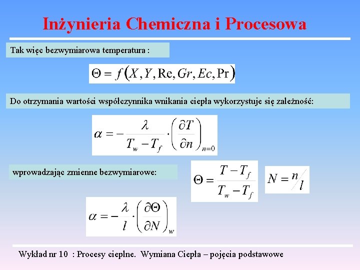 Inżynieria Chemiczna i Procesowa Tak więc bezwymiarowa temperatura : Do otrzymania wartości współczynnika wnikania