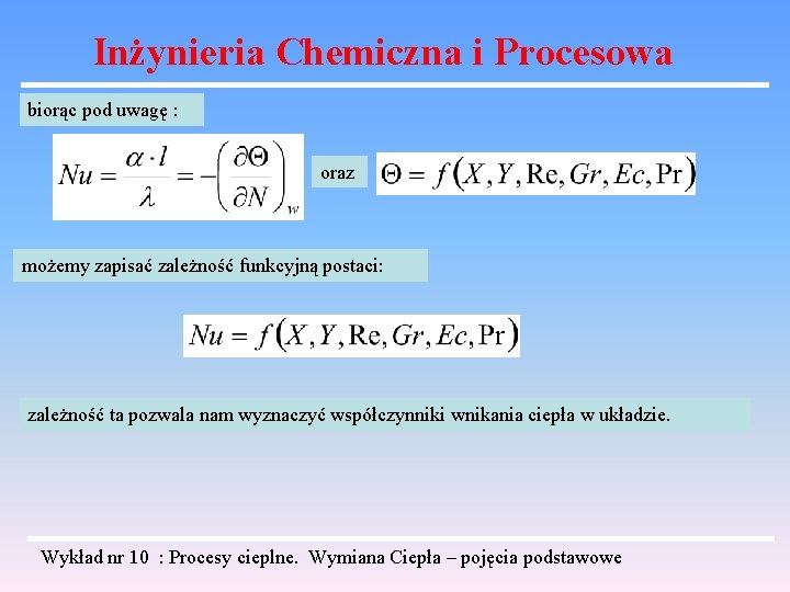 Inżynieria Chemiczna i Procesowa biorąc pod uwagę : oraz możemy zapisać zależność funkcyjną postaci: