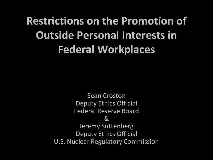 Restrictions on the Promotion of Outside Personal Interests in Federal Workplaces Sean Croston Deputy