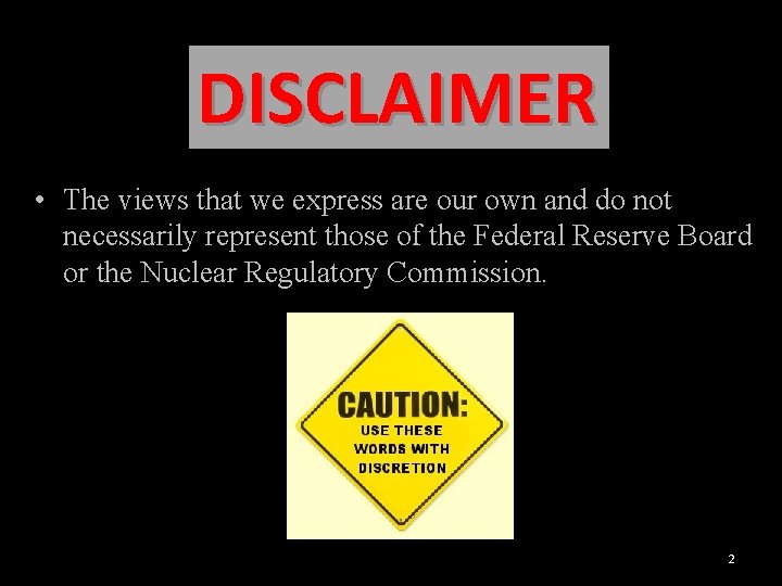 DISCLAIMER • The views that we express are our own and do not necessarily